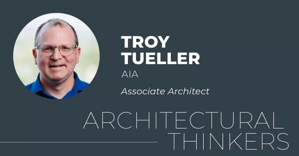 Troy Tueller, AIA, Associate Architect at Think Architecture featured in Architectural Thinkers series.